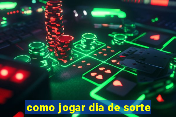 como jogar dia de sorte